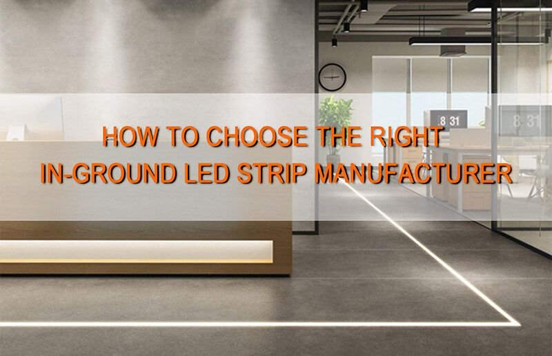 How to Choose the Right In-Ground LED Strip Manufacturer: A Comprehensive Guide