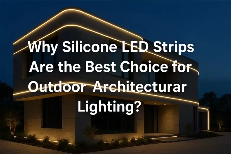 Why Silicone LED Strips Are the Best Choice for Outdoor Architectural Lighting